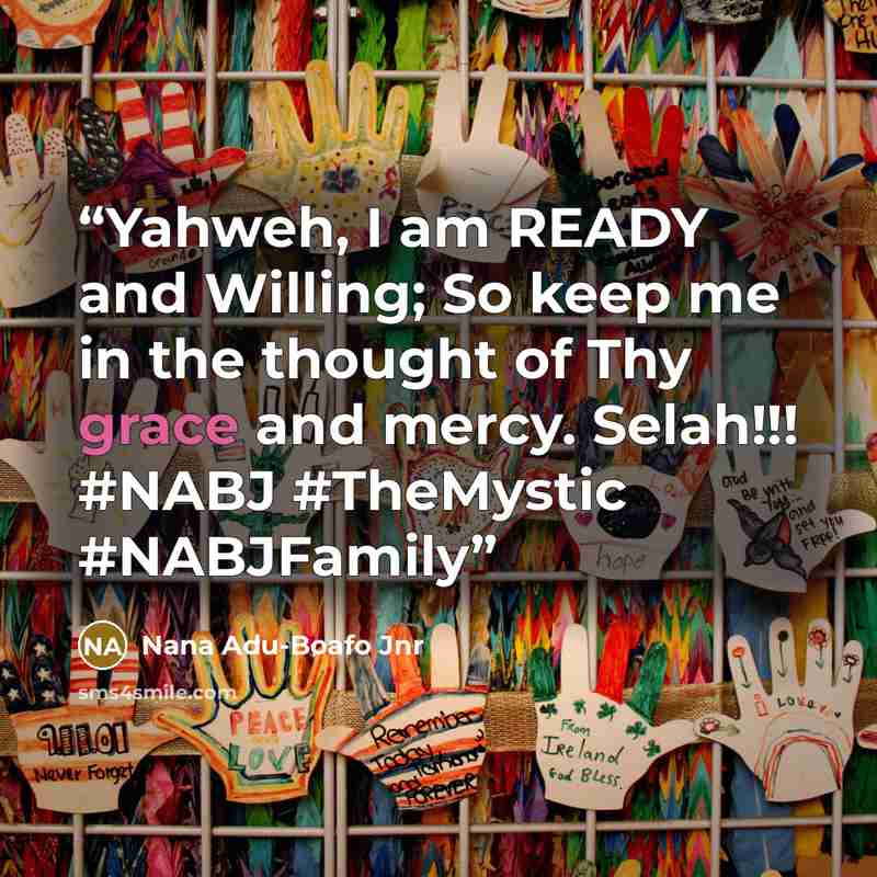 “Yahweh, I am READY and Willing; So keep me in the thought of Thy grace and mercy. Selah!!! #NABJ #TheMystic #NABJFamily” quote by Nana Adu-Boafo Jnr