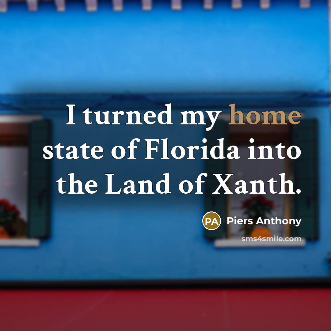 “I turned my home state of Florida into the Land of Xanth.” quote by Piers Anthony