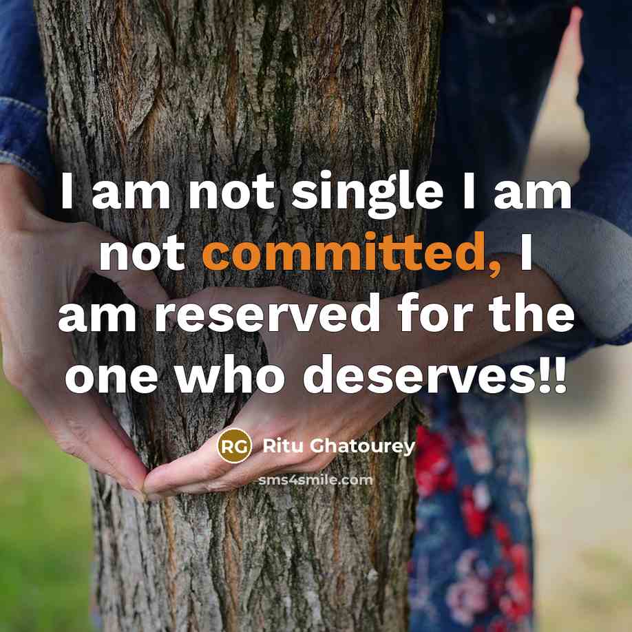 “I am not single I am not committed, I am reserved for the one who deserves!!” quote by Ritu Ghatourey
