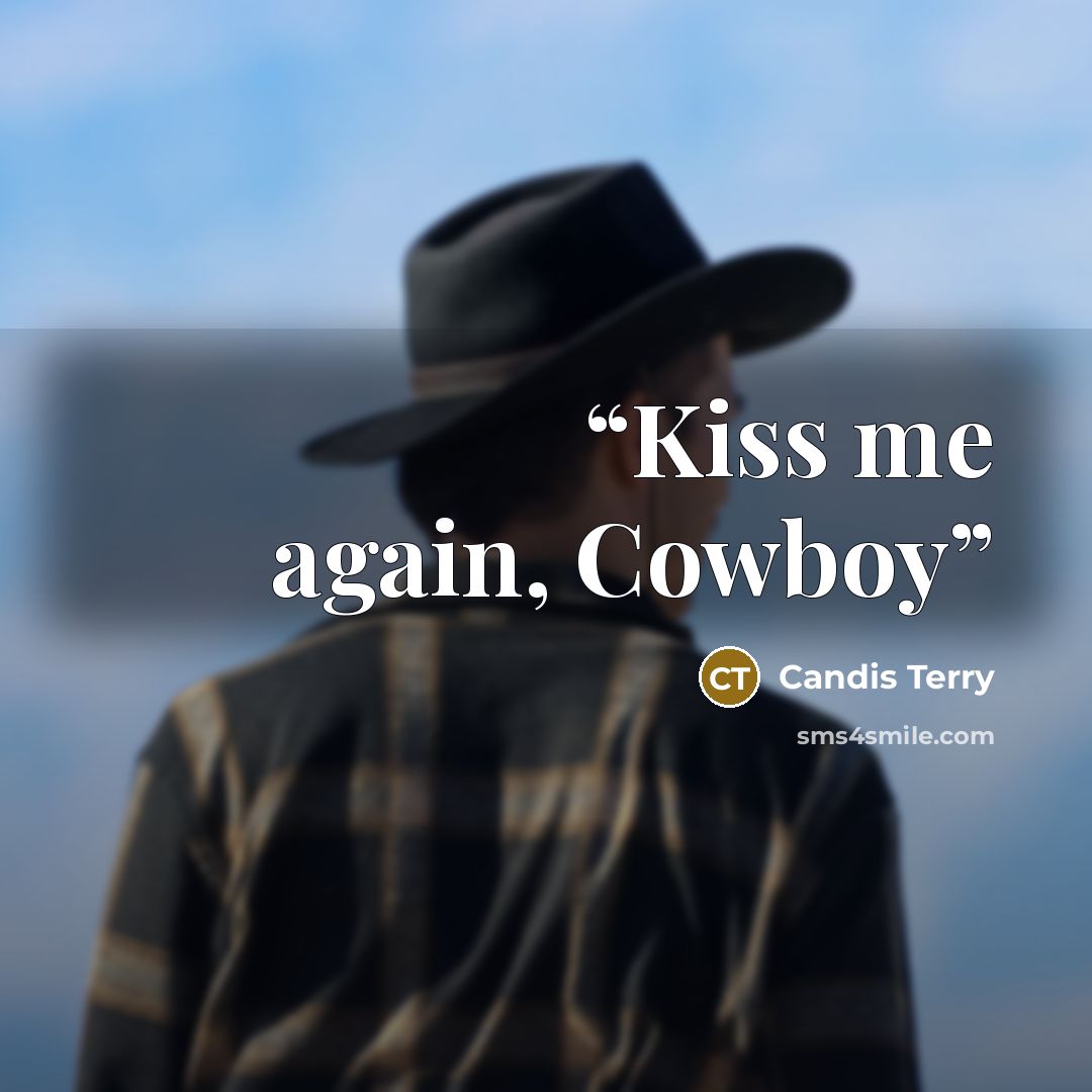 “Kiss me again, Cowboy” quote by Candis Terry