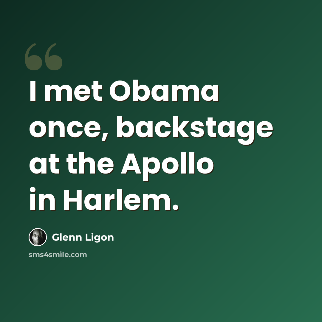 “I met Obama once, backstage at the Apollo in Harlem.” quote by Glenn Ligon