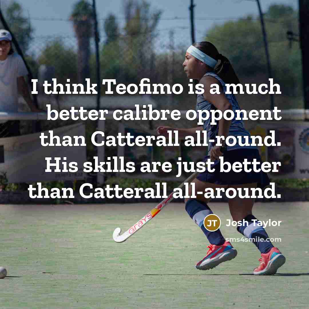 “I think Teofimo is a much better calibre opponent than Catterall all-round. His skills are just better than Catterall all-around.” quote by Josh Taylor