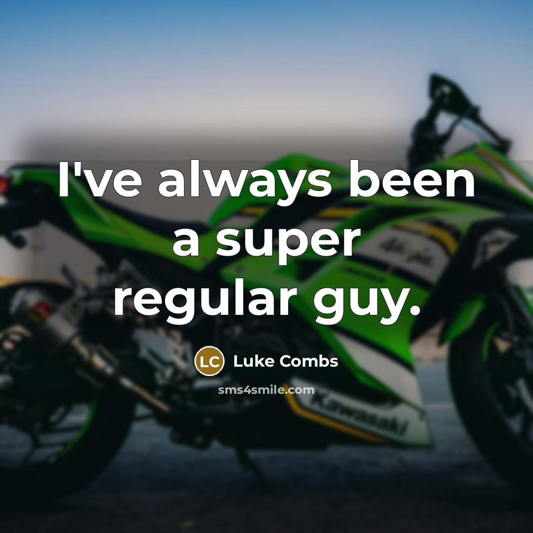 “I've always been a super regular guy.” quote by Luke Combs