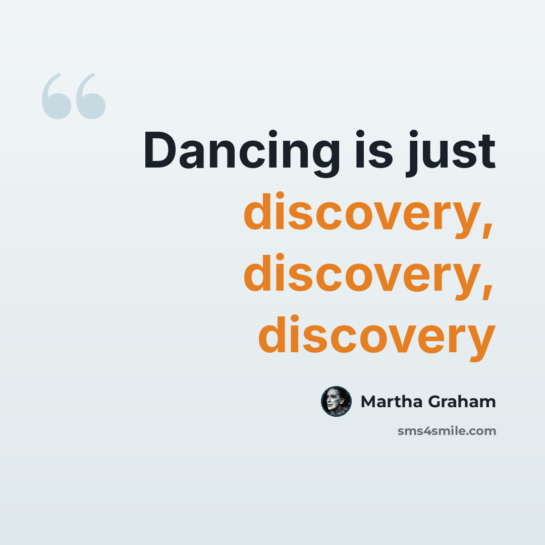 “Dancing is just discovery, discovery, discovery” quote by Martha Graham