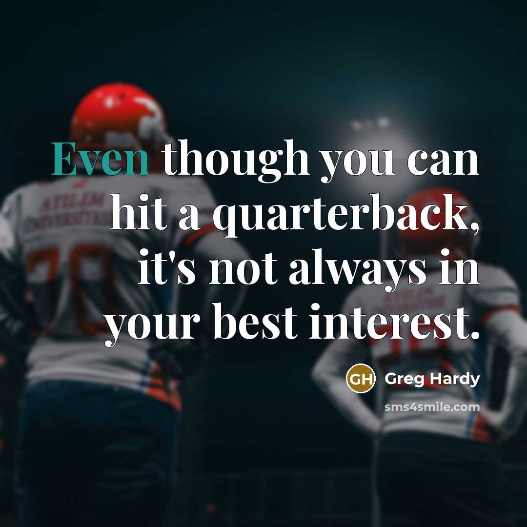 “Even though you can hit a quarterback, it's not always in your best interest.” quote by Greg Hardy