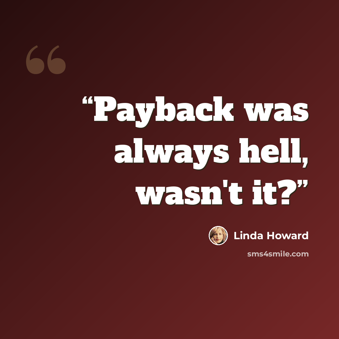 “Payback was always hell, wasn't it?” quote by Linda howard