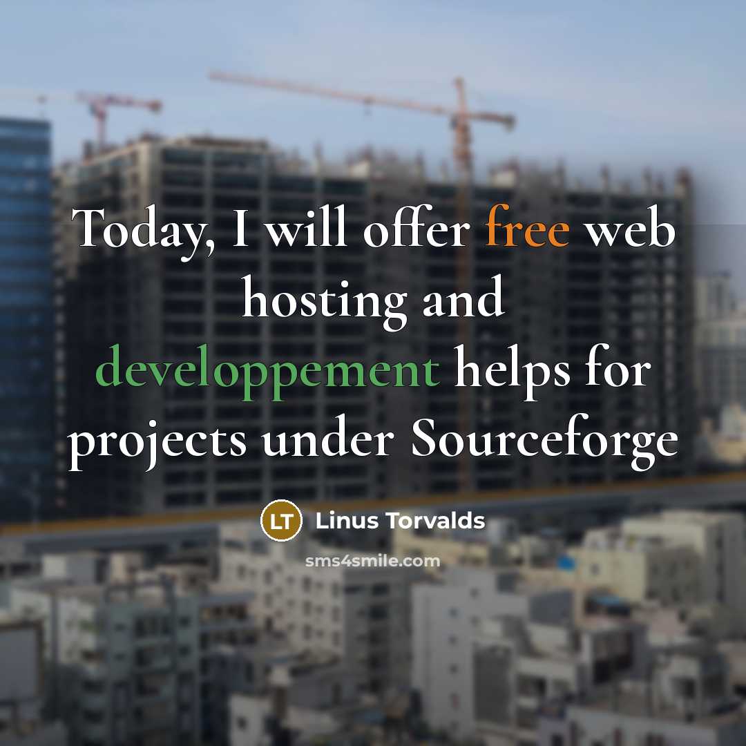“Today, I will offer free web hosting and developpement helps for projects under Sourceforge” quote by Linus Torvalds