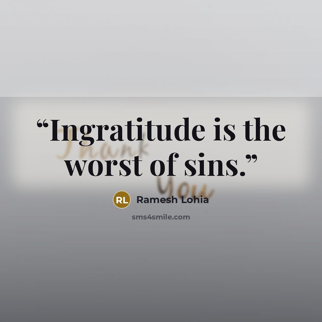 “Ingratitude is the worst of sins.” quote by Ramesh Lohia