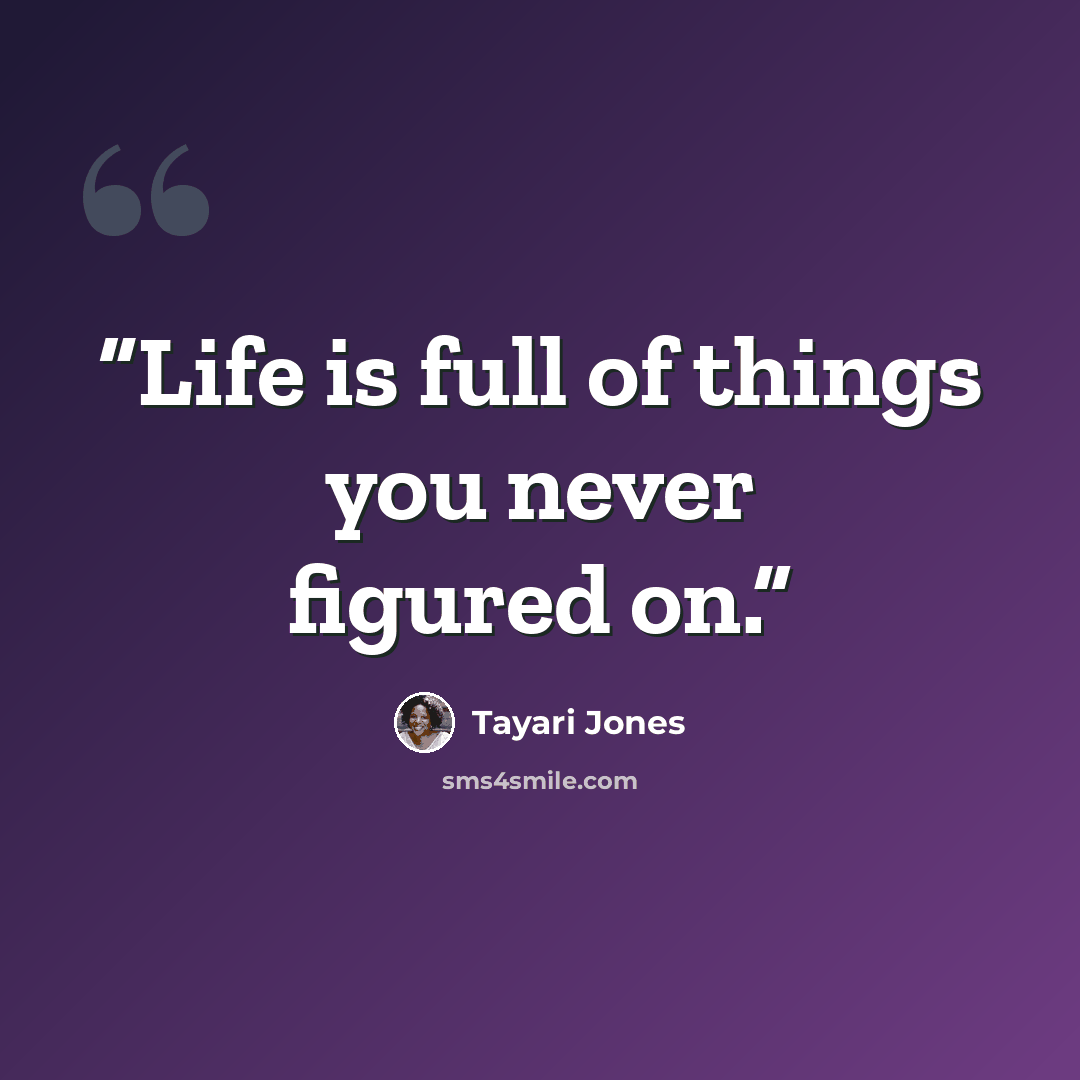 “Life is full of things you never figured on.” quote by Tayari Jones