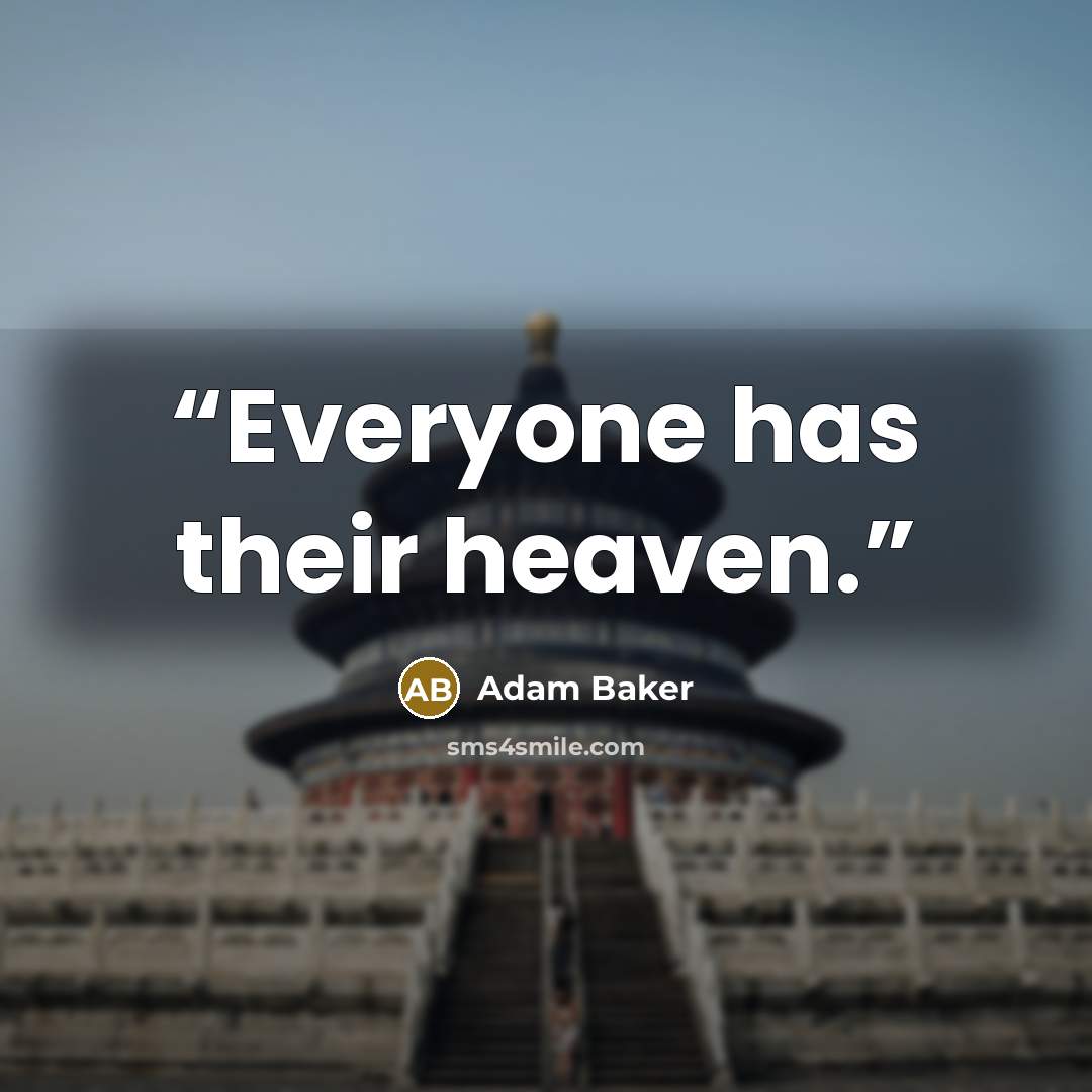 “Everyone has their heaven.” quote by Adam Baker