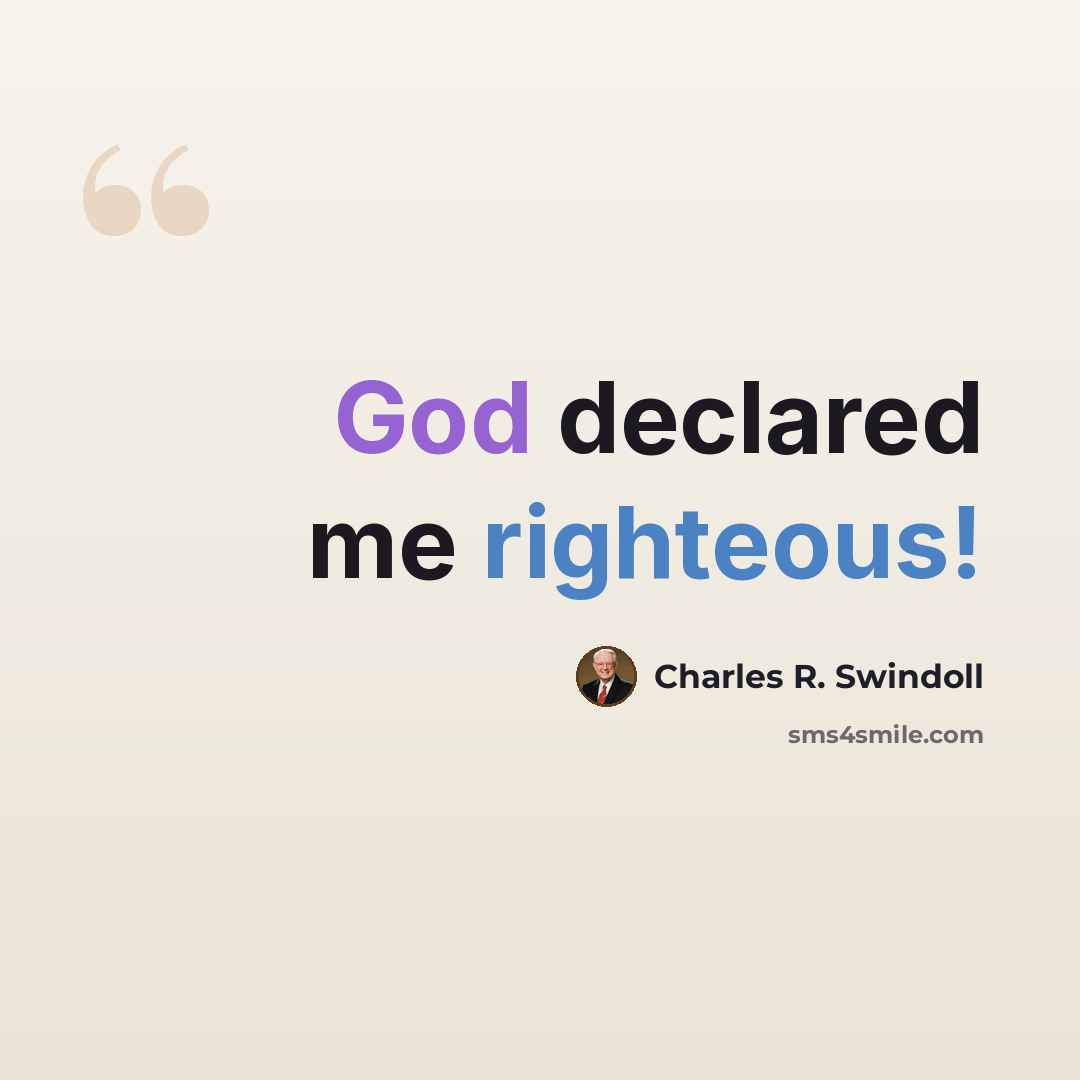 “God declared me righteous!” quote by Charles R. Swindoll