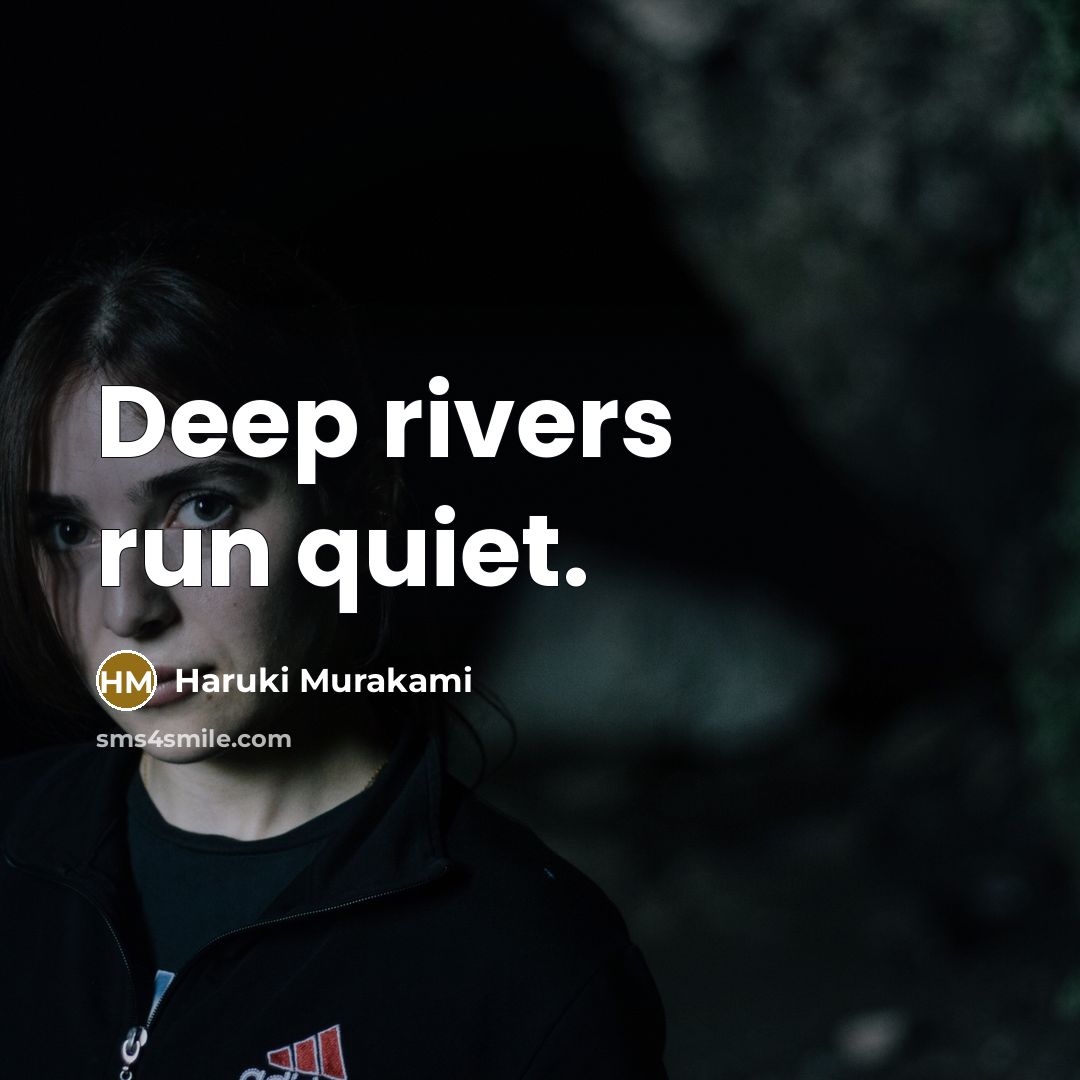 “Deep rivers run quiet.” quote by Haruki Murakami