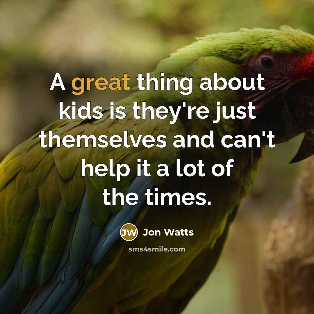 “A great thing about kids is they're just themselves and can't help it a lot of the times.” quote by Jon Watts