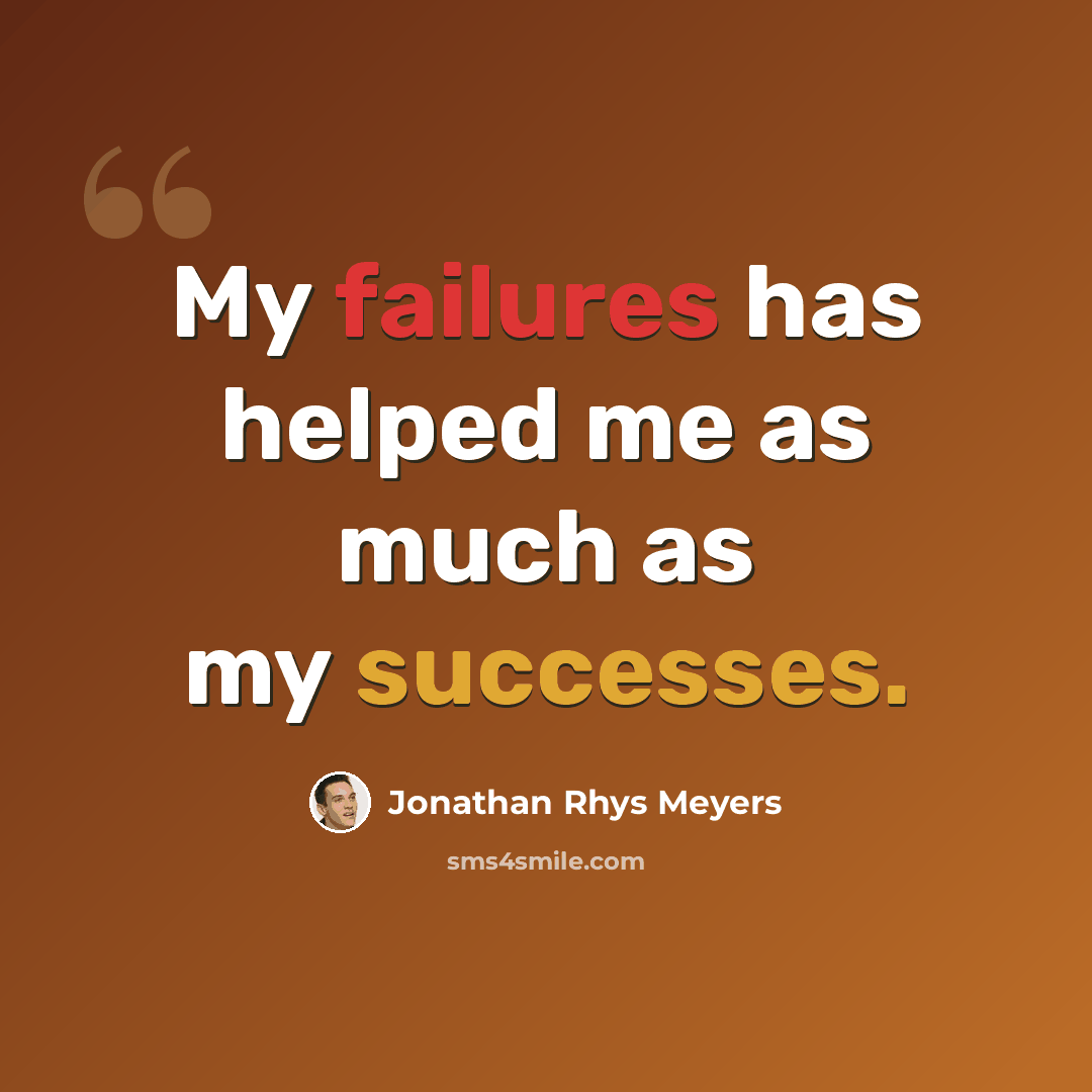 “My failures has helped me as much as my successes.” quote by Jonathan Rhys Meyers