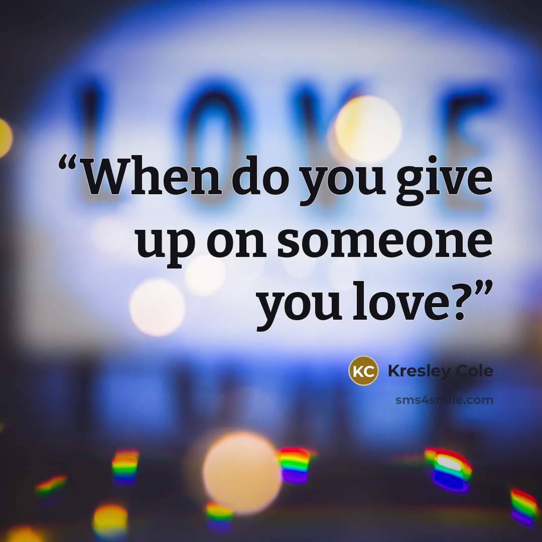 “When do you give up on someone you love?” quote by Kresley Cole