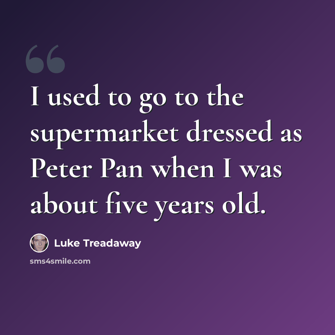 “I used to go to the supermarket dressed as Peter Pan when I was about five years old.” quote by Luke Treadaway