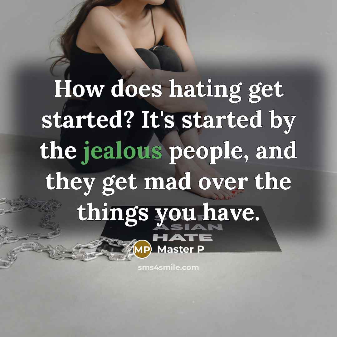 “How does hating get started? It's started by the jealous people, and they get mad over the things you have.” quote by Master P
