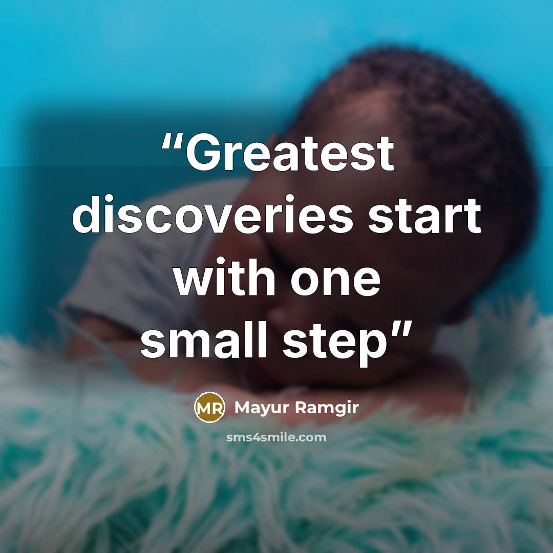 “Greatest discoveries start with one small step” quote by Mayur Ramgir