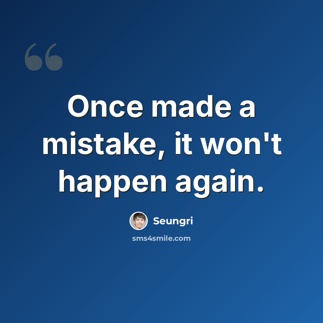 “Once made a mistake, it won't happen again.” quote by Seungri