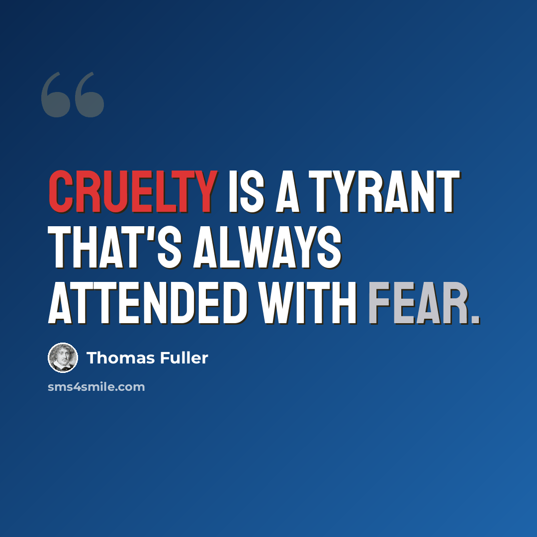“Cruelty is a tyrant that's always attended with fear.” quote by Thomas Fuller