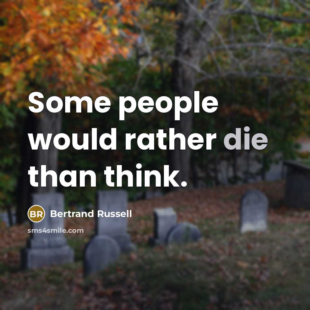 “Some people would rather die than think.” quote by Bertrand Russell