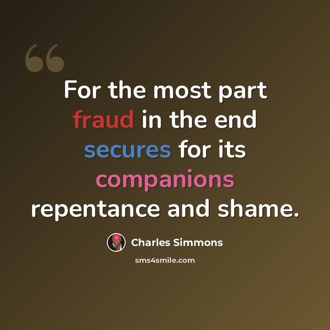 “For the most part fraud in the end secures for its companions repentance and shame.” quote by Charles Simmons