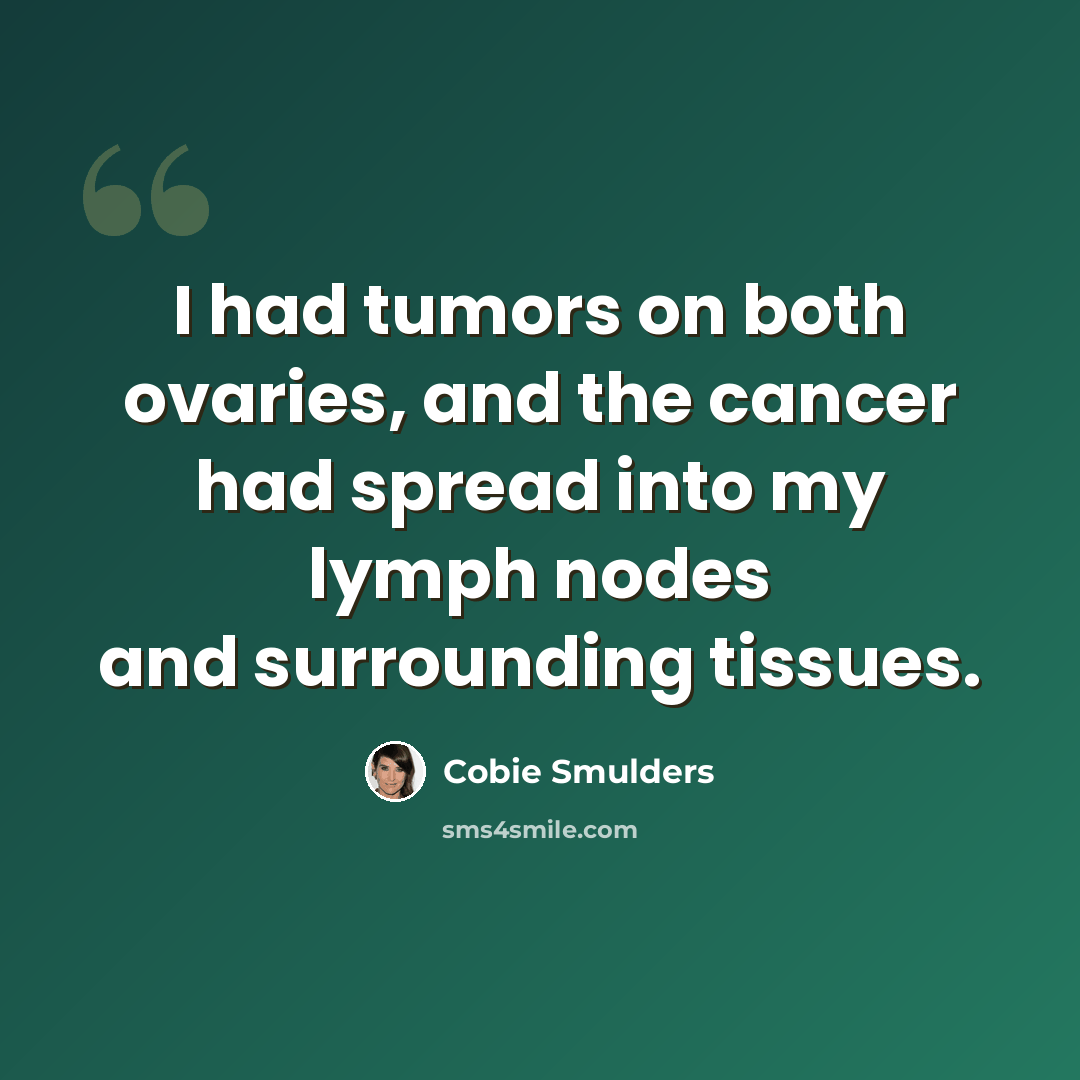 “I had tumors on both ovaries, and the cancer had spread into my lymph nodes and surrounding tissues.” quote by Cobie Smulders