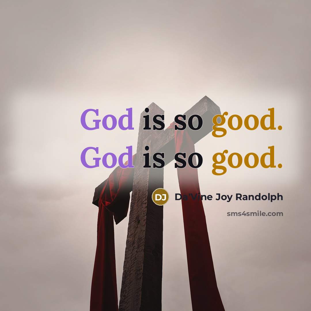 “God is so good. God is so good.” quote by Da'Vine Joy Randolph