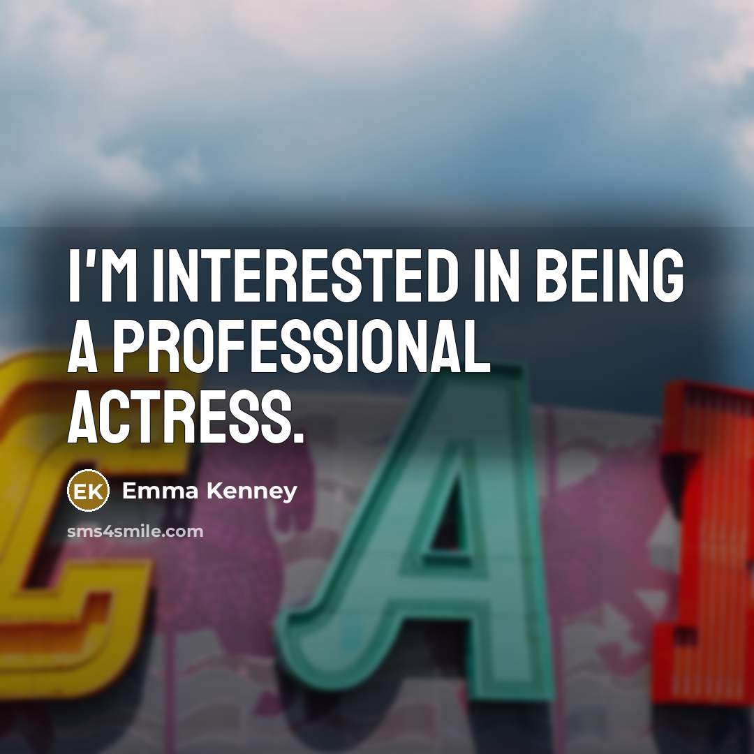 “I'm interested in being a professional actress.” quote by Emma Kenney