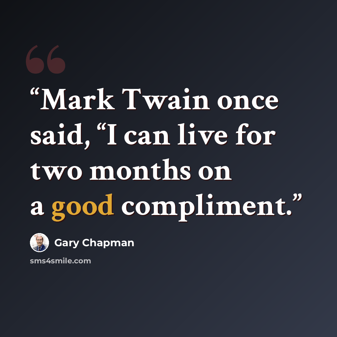 “Mark Twain once said, “I can live for two months on a good compliment.” quote by Gary Chapman
