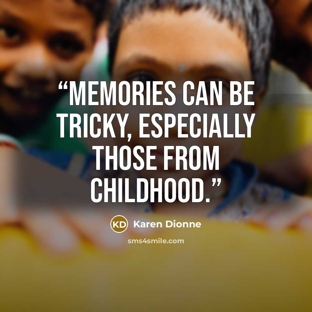 “Memories can be tricky, especially those from childhood.” quote by Karen Dionne