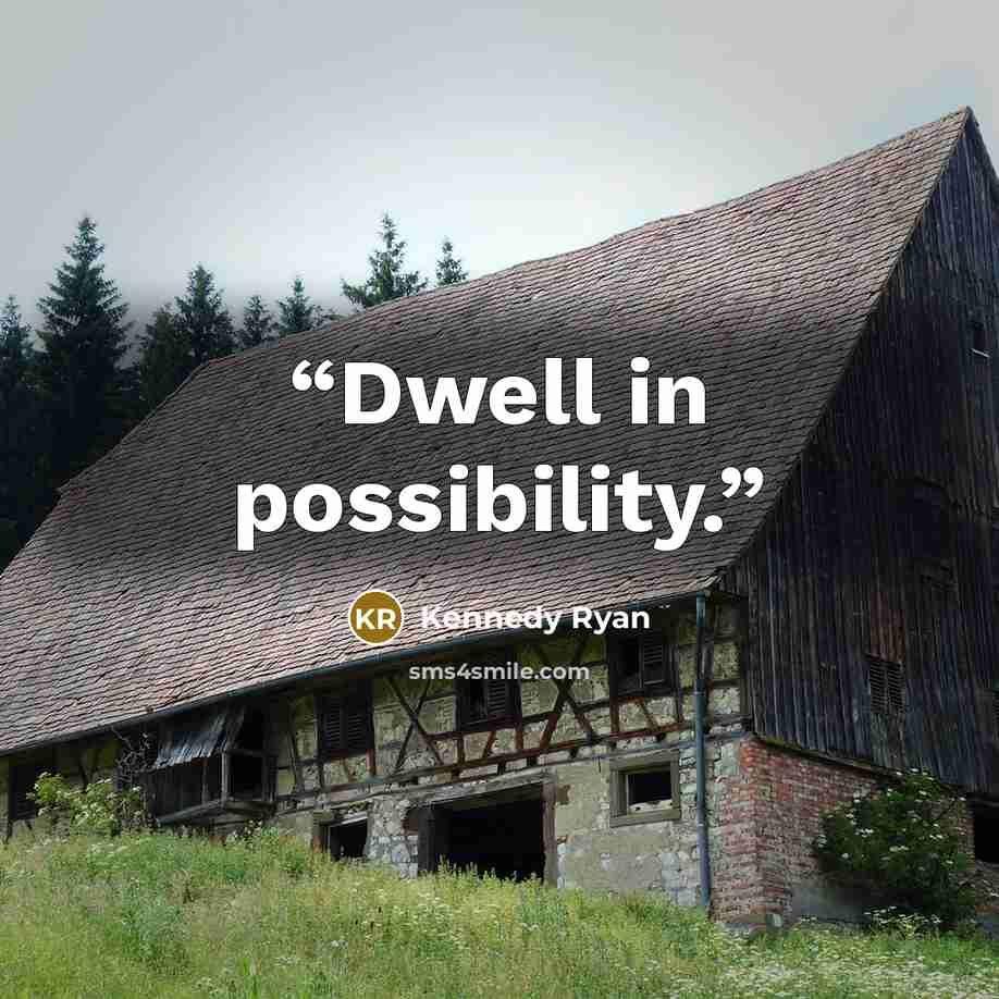 “Dwell in possibility.” quote by Kennedy Ryan
