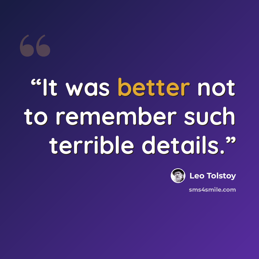 “It was better not to remember such terrible details.” quote by Leo Tolstoy