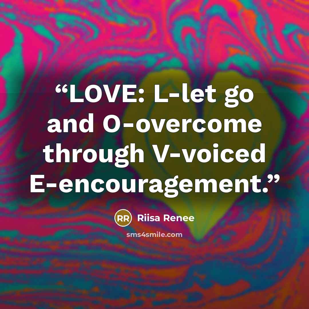 “LOVE: L-let go and O-overcome through V-voiced E-encouragement.” quote by Riisa Renee