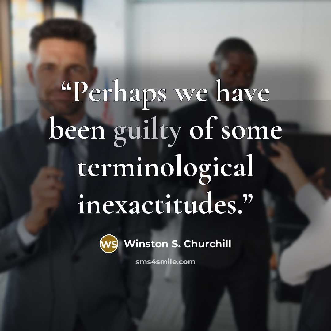 “Perhaps we have been guilty of some terminological inexactitudes.” quote by Winston S. Churchill