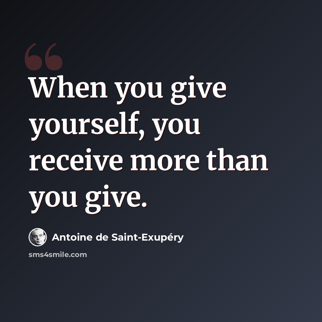 “When you give yourself, you receive more than you give.” quote by Antoine de Saint-Exupery