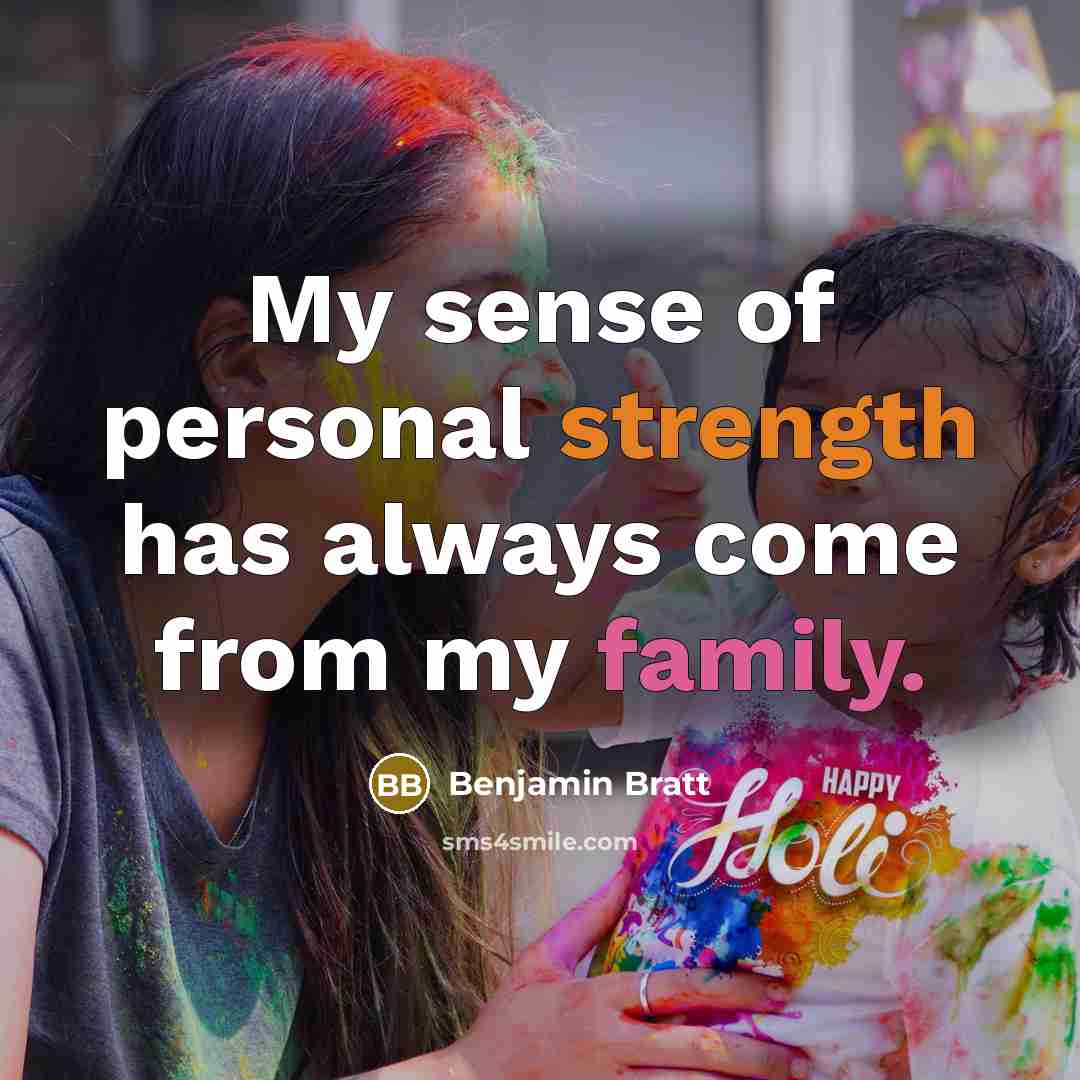 “My sense of personal strength has always come from my family.” quote by Benjamin Bratt