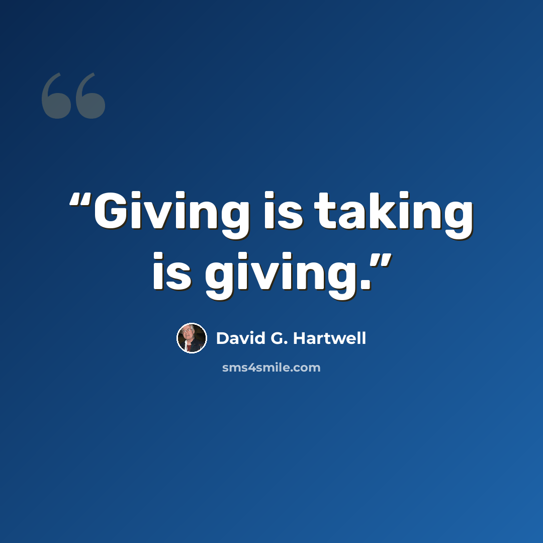 “Giving is taking is giving.” quote by David G. Hartwell