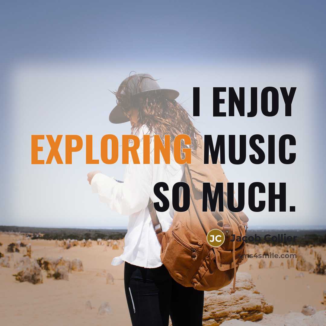 “I enjoy exploring music so much.” quote by Jacob Collier
