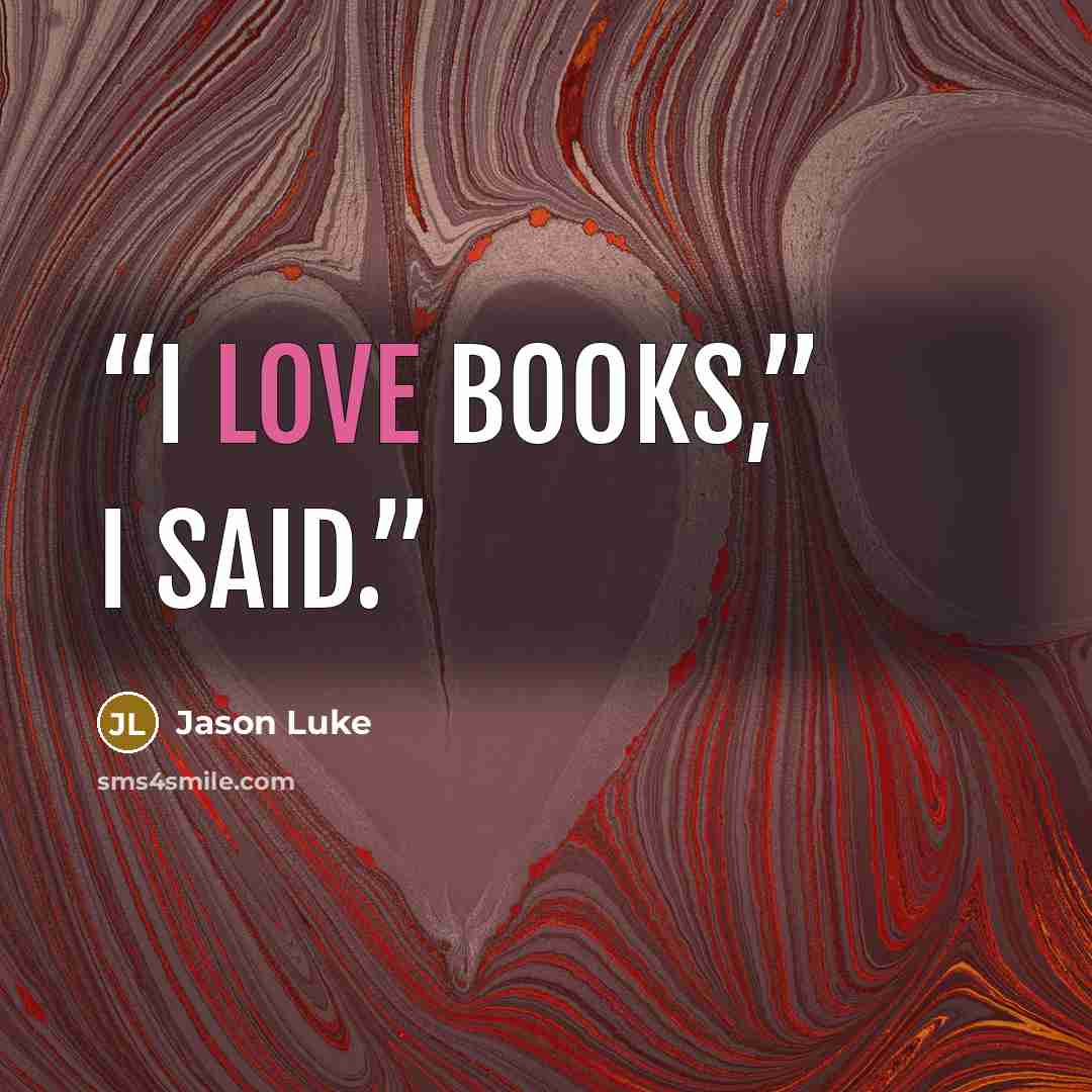 “I love books,” I said.” quote by Jason Luke