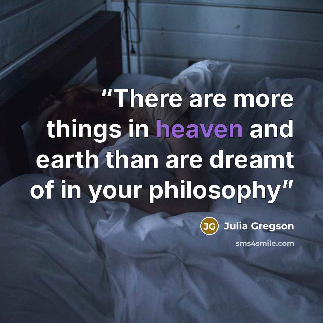 “There are more things in heaven and earth than are dreamt of in your philosophy” quote by Julia Gregson