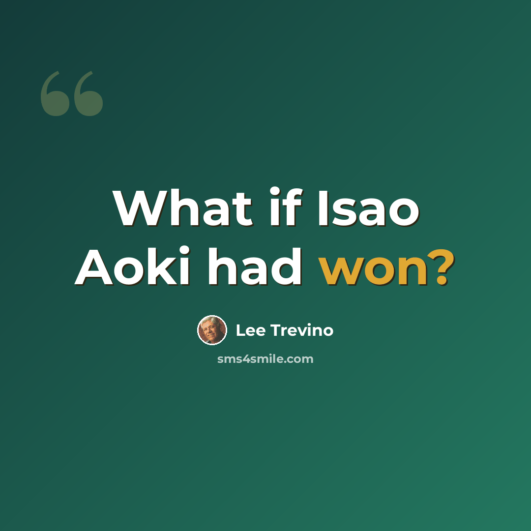 “What if Isao Aoki had won?” quote by Lee Trevino