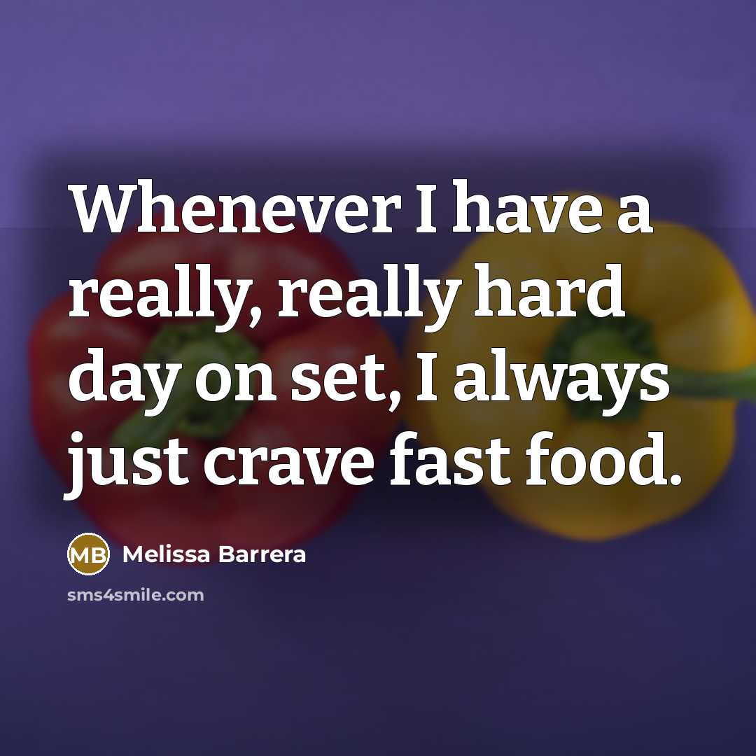 “Whenever I have a really, really hard day on set, I always just crave fast food.” quote by Melissa Barrera