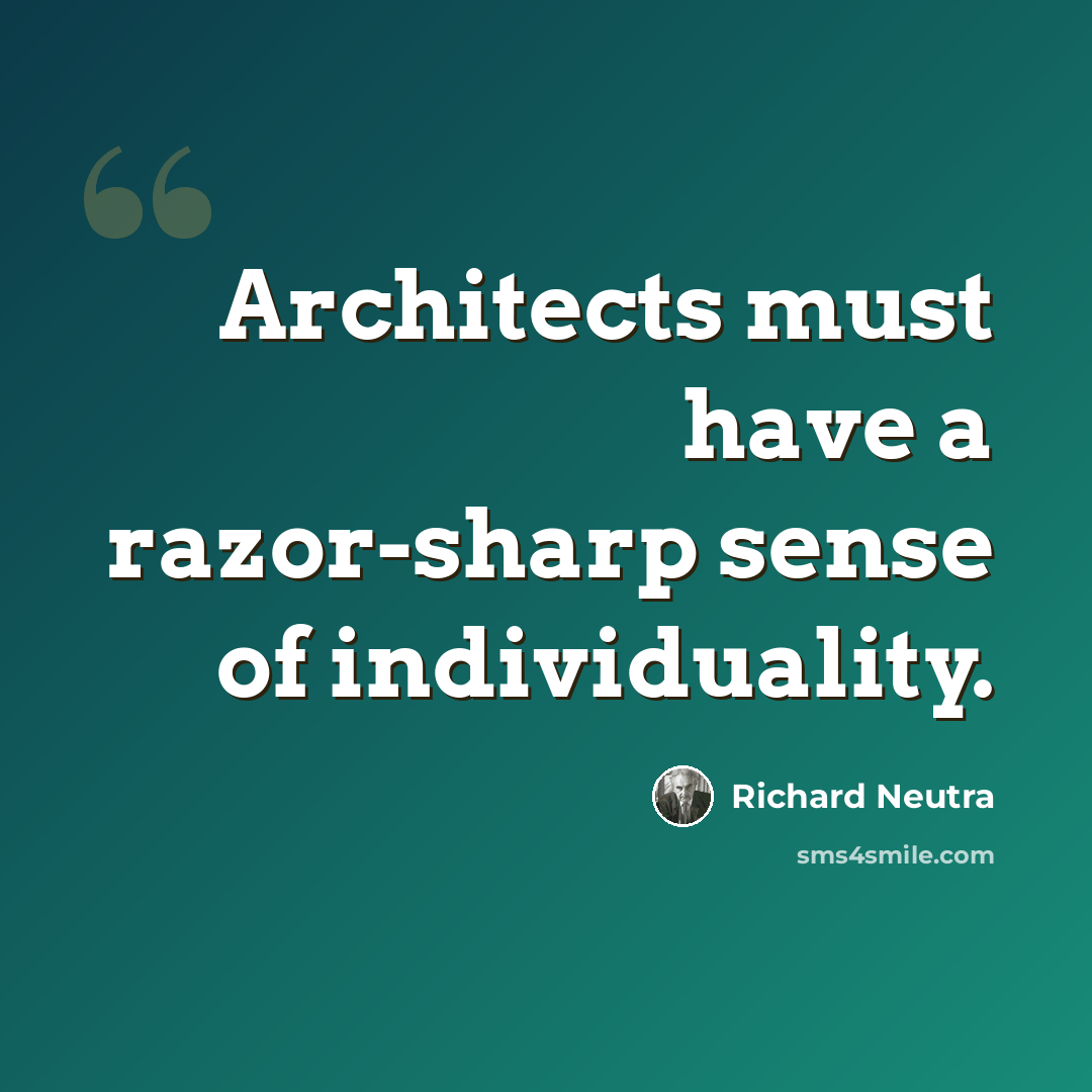 “Architects must have a razor-sharp sense of individuality.” quote by Richard Neutra