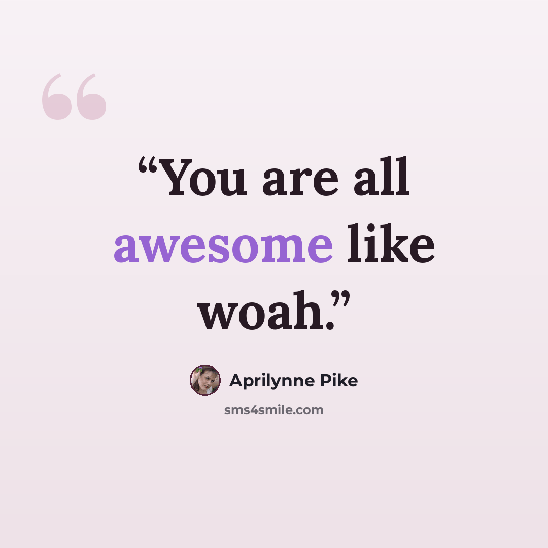 “You are all awesome like woah.” quote by Aprilynne Pike