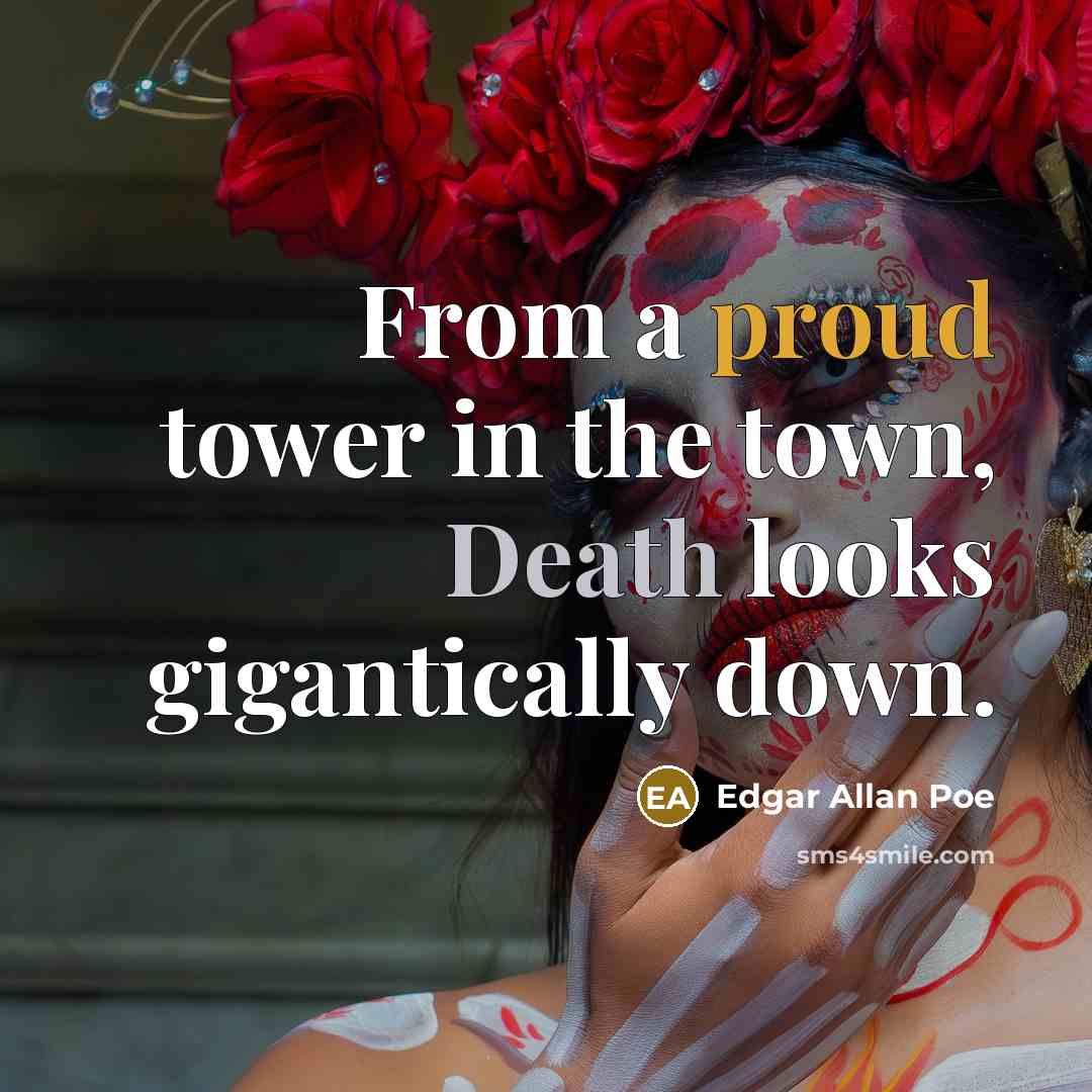 “From a proud tower in the town, Death looks gigantically down.” quote by Edgar Allan Poe