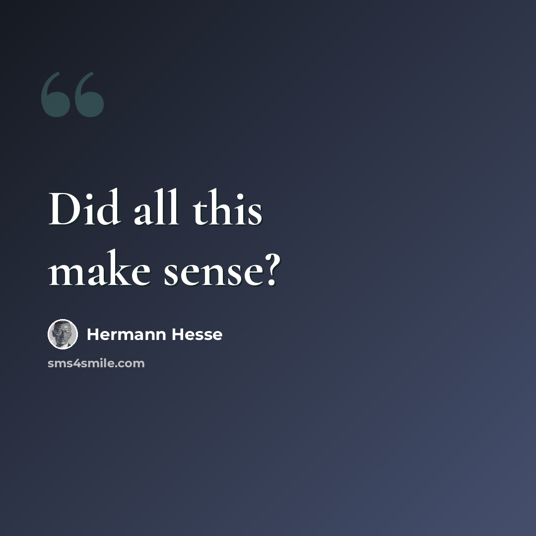 “Did all this make sense?” quote by Hermann Hesse