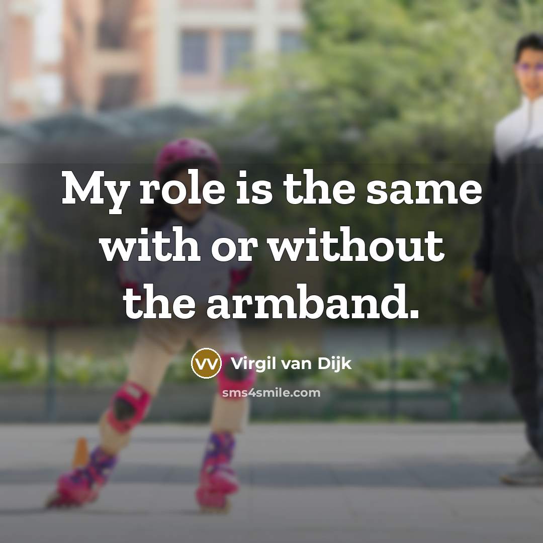 “My role is the same with or without the armband.” quote by Virgil van Dijk