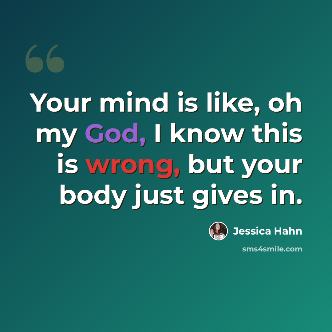 “Your mind is like, oh my God, I know this is wrong, but your body just gives in.” quote by Jessica Hahn