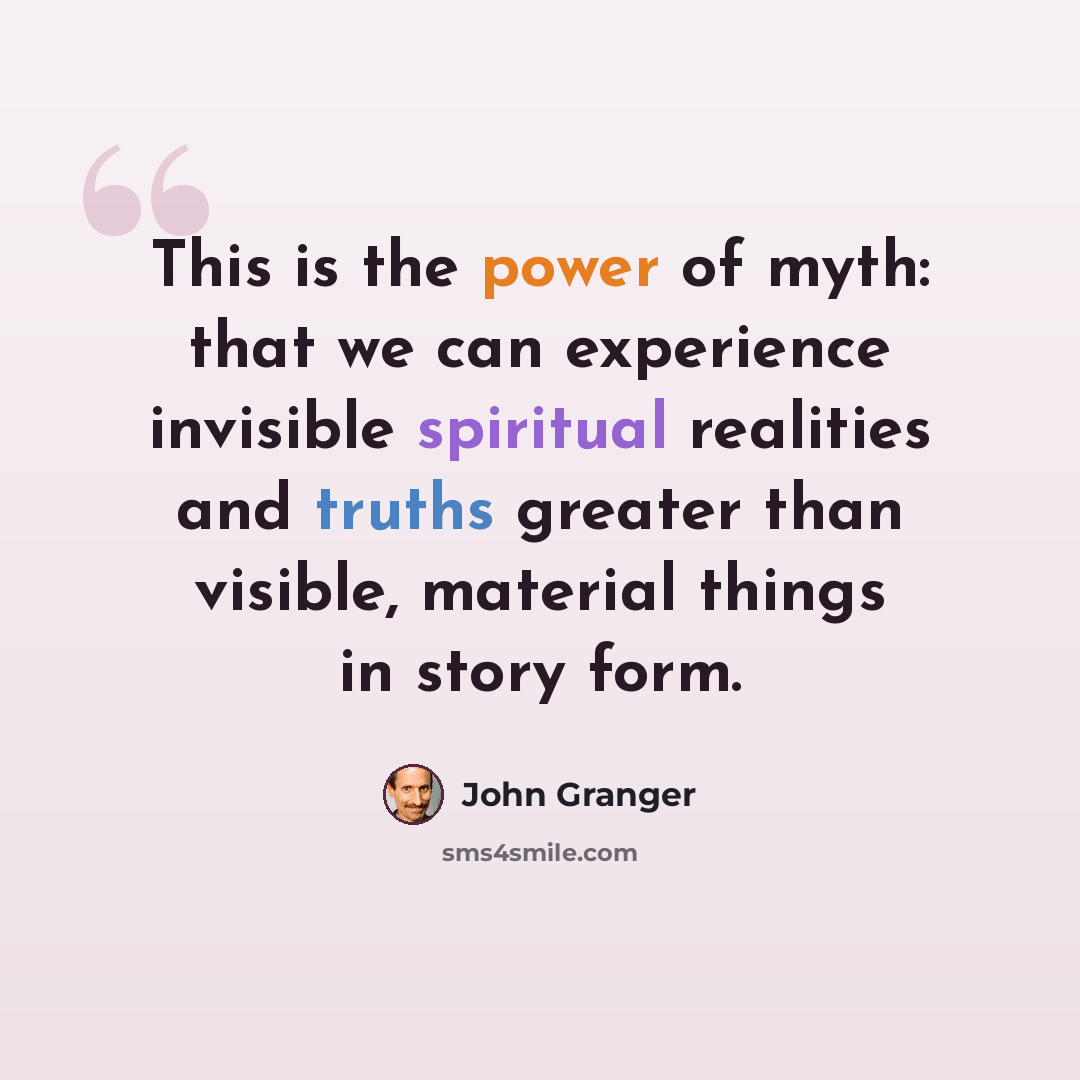 “This is the power of myth: that we can experience invisible spiritual realities and truths greater than visible, material things in story form.” quote by John Granger